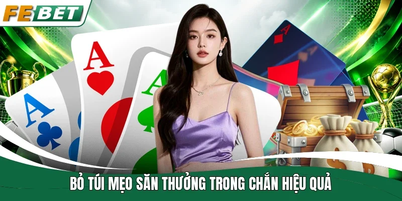 “Bỏ túi” mẹo săn thưởng trong chắn hiệu quả 