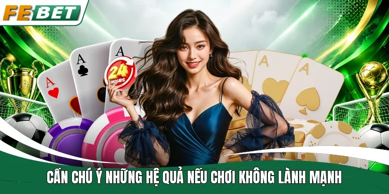 Cần chú ý những hệ quả nếu chơi không lành mạnh
