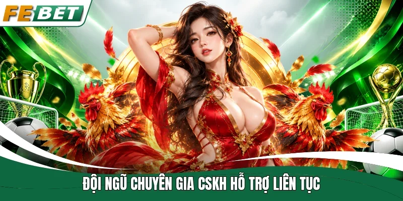 Đá Gà Fe Bet - Sảnh Cược Chọi Kê Online Đẳng Cấp Quốc Tế 3 Đội ngũ chuyên gia CSKH hỗ trợ liên tục