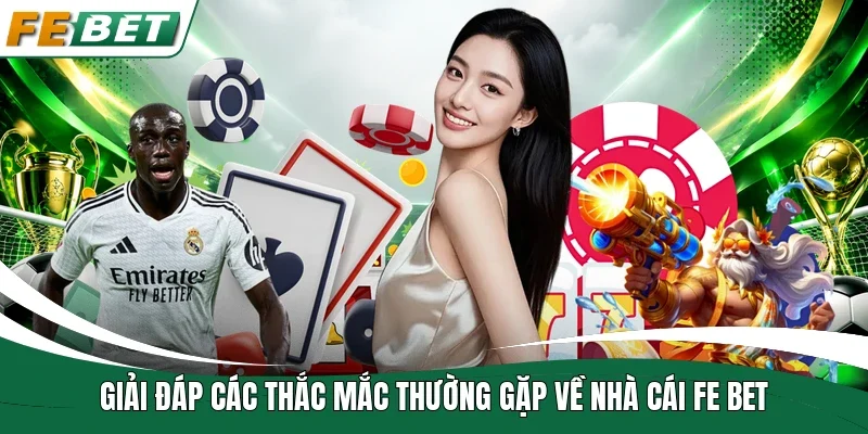 Fe Bet | Link Truy Cập Mới| Đăng Ký Nhận Ngay 88 - 588K 12 Giải đáp các thắc mắc thường gặp về nhà cái Fe bet