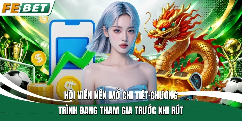Rút Tiền Fe Bet | Cách Thiết Lập Giao Dịch Nhanh Gọn 3 Hội viên nên mở chi tiết chương trình đang tham gia trước khi rút