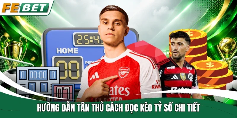 Hướng dẫn tân thủ cách đọc kèo tỷ số chi tiết 