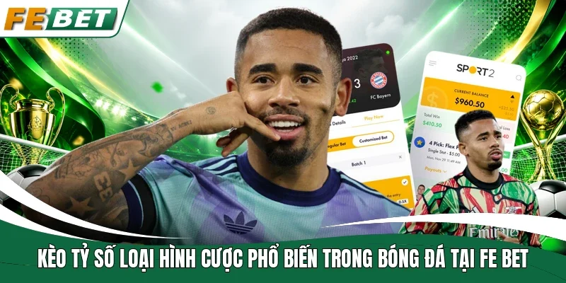 Kèo tỷ số loại hình cược phổ biến trong bóng đá tại Fe bet 