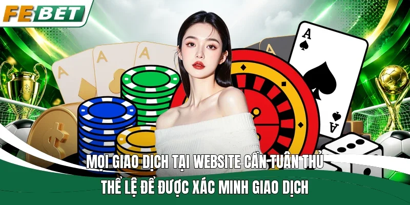 Điều Kiện Điều Khoản | Quy Định Chung Cho Hội Viên Fe Bet 2 Mọi giao dịch tại website cần tuân thủ thể lệ để được xác minh giao dịch