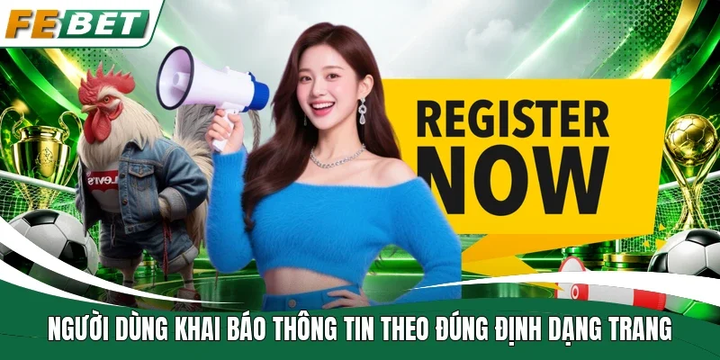 Người dùng khai báo thông tin theo đúng định dạng trang