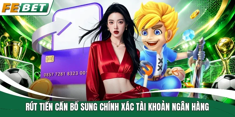 Rút Tiền Fe Bet | Cách Thiết Lập Giao Dịch Nhanh Gọn 1 Rút tiền cần bổ sung chính xác tài khoản ngân hàng