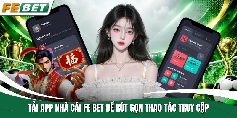 Tải app nhà cái Fe bet để rút gọn thao tác truy cập