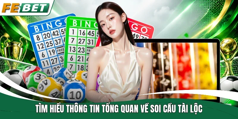 Tìm hiểu thông tin tổng quan về soi cầu tài lộc