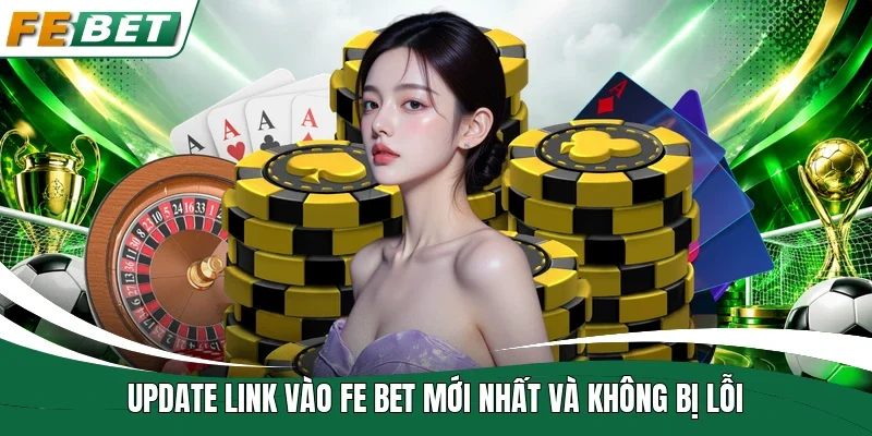 Fe Bet | Link Truy Cập Mới| Đăng Ký Nhận Ngay 88 - 588K 7 Update link vào Fe bet mới nhất và không bị lỗi